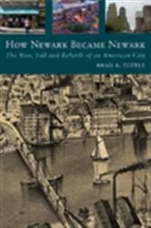 Book cover of How Newark Became Newark by Brad R. Tuttle
