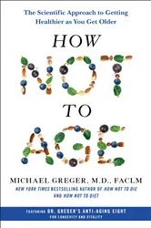 Book cover of How Not to Age by Greger, M.D., Michael, FACLM