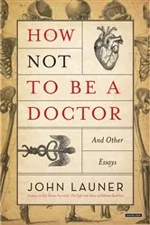 Book cover of How Not to be A Doctor by John Launer