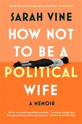 Book cover of How Not to Be a Political Wife by Sarah Vine
