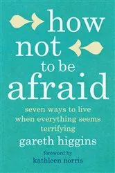 Book cover of How Not To Be Afraid by Gareth Higgins