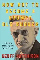 Book cover of How Not to Become a Grumpy Old Bugger by Unknown