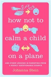Book cover of How Not to Calm a Child on a Plane by Johanna Stein