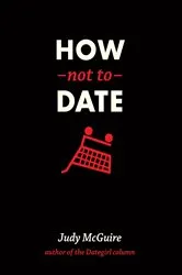 Book cover of How Not to Date by Judy Mcguire