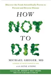 Book cover of How Not to Die by Greger, M.D., Michael, FACLM