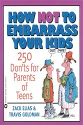 Book cover of How Not to Embarrass Your Kids by Zack Elias