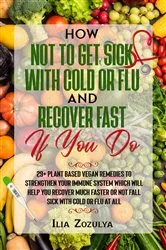 Book cover of How Not to Get Sick with Cold or Flu and Recover Fast If You Do by Ilia Zozulya