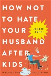 Book cover of How Not to Hate Your Husband After Kids by Unknown