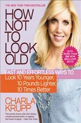Book cover of How Not to Look Old by Charla Krupp