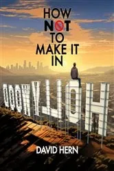 Book cover of How Not to Make it in Hollywood by David Hern