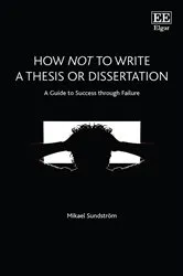 Book cover of How Not to Write a Thesis or Dissertation by Mikael Sundström