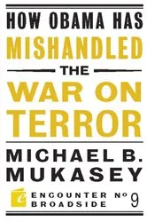 Book cover of How Obama Has Mishandled the War on Terror by Michael Bernard Mukasey