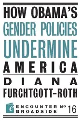 Book cover of How Obama?s Gender Policies Undermine America by Diana Furchtgott-Roth