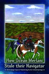 Book cover of How Ocean Merlani Stole their Navigator (2nd ed.) by Katie Silverwings
