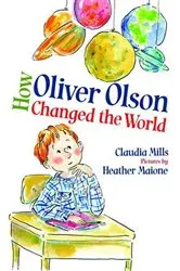 Book cover of How Oliver Olson Changed the World by Claudia Mills