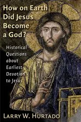 Book cover of How on Earth Did Jesus Become a God? by Larry W. Hurtado