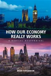 Book cover of How Our Economy Really Works by Brian Hodgkinson