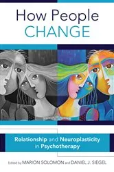 Book cover of How People Change: Relationships and Neuroplasticity in Psychotherapy (Norton Series on Interpersonal Neurobiology) by Marion Solomon