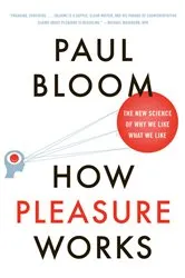 Book cover of How Pleasure Works: The New Science of Why We Like What We Like by Paul Bloom