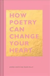 Book cover of How Poetry Can Change Your Heart by Andrea Gibson