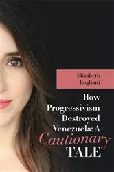 Book cover of How Progressivism Destroyed Venezuela by Elizabeth Rogliani