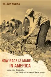 Book cover of How Race Is Made in America by Natalia Molina
