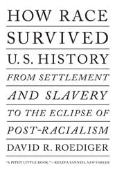 Book cover of How Race Survived US History by David R. Roediger