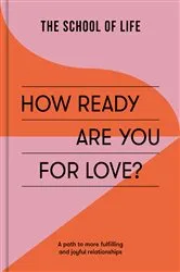 Book cover of How Ready Are You For Love? by The School of Life