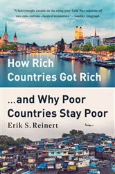 Book cover of How Rich Countries Got Rich ... and Why Poor Countries Stay Poor by Erik S Reinert