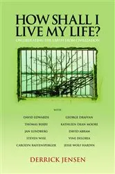 Book cover of How Shall I Live My Life? by Derrick Jensen