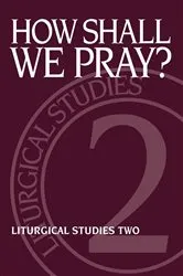 Book cover of How Shall We Pray? by Ruth A. Meyers