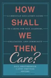 Book cover of How Shall We Then Care? by Paul Shotsberger