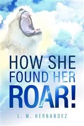 Book cover of How She Found Her ROAR! by L. M. Hernandez