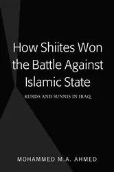 Book cover of How Shiites Won the Battle Against Islamic State by Mohammed M.A. Ahmed