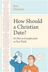 Book cover of How Should a Christian Date? by Eric Demeter