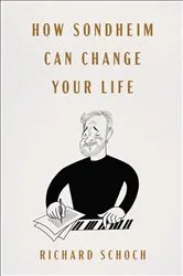 Book cover of How Sondheim Can Change Your Life by Richard Schoch
