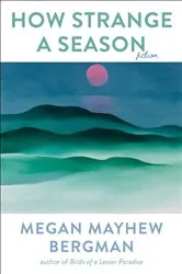 Book cover of How Strange a Season by Megan Mayhew Bergman