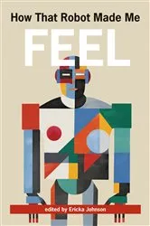 Book cover of How That Robot Made Me Feel by Ericka Johnson