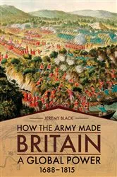 Book cover of How the Army Made Britain a Global Power, 1688–1815 by Jeremy Black