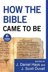 Book cover of How the Bible Came to Be (Ebook Shorts) by J. Daniel Hays