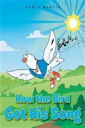 Book cover of How the Bird Got His Song by Darla Martin