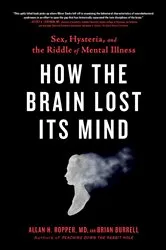 Book cover of How the Brain Lost Its Mind by Allan H. Ropper