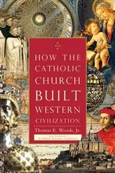 Book cover of How the Catholic Church Built Western Civilization by Thomas E. Woods