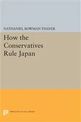 Book cover of How the Conservatives Rule Japan by Nathaniel Bowman Thayer