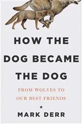 Book cover of How the Dog Became the Dog by Mark Derr