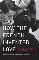 Book cover of How the French Invented Love by Marilyn Yalom