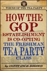 Book cover of How the GOP Establishment Is Co-Opting the Freshman Tea Party Class by Constance Dogood