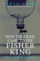 Book cover of How the Grail Came to the Fisher King by Sarah Avery