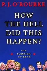 Book cover of How the Hell Did This Happen? by P.  J. O'Rourke