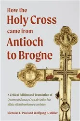 Book cover of How the Holy Cross came from Antioch to Brogne by Nicholas L Paul
